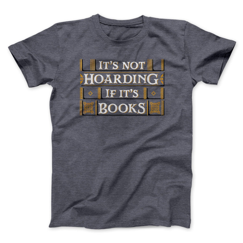 It's Not Hoarding If It's Books Funny Men/Unisex T-Shirt