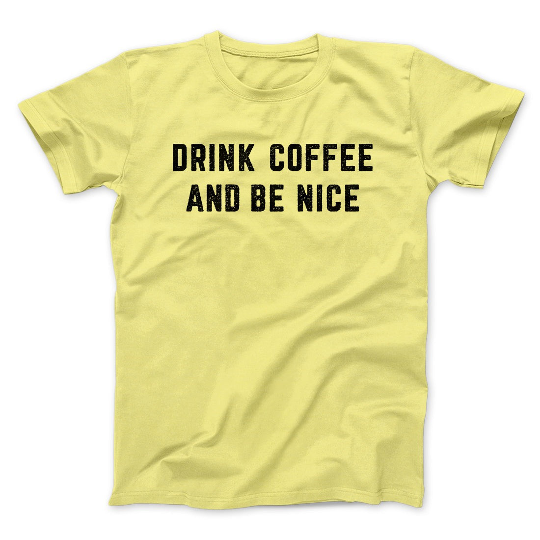 Drink Coffee And Be Nice Men/Unisex T-Shirt