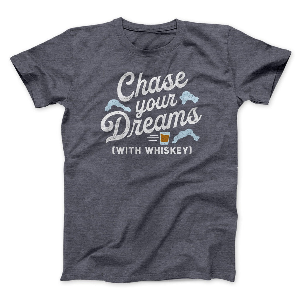 Chase Your Dreams With Whiskey Men/Unisex T-Shirt