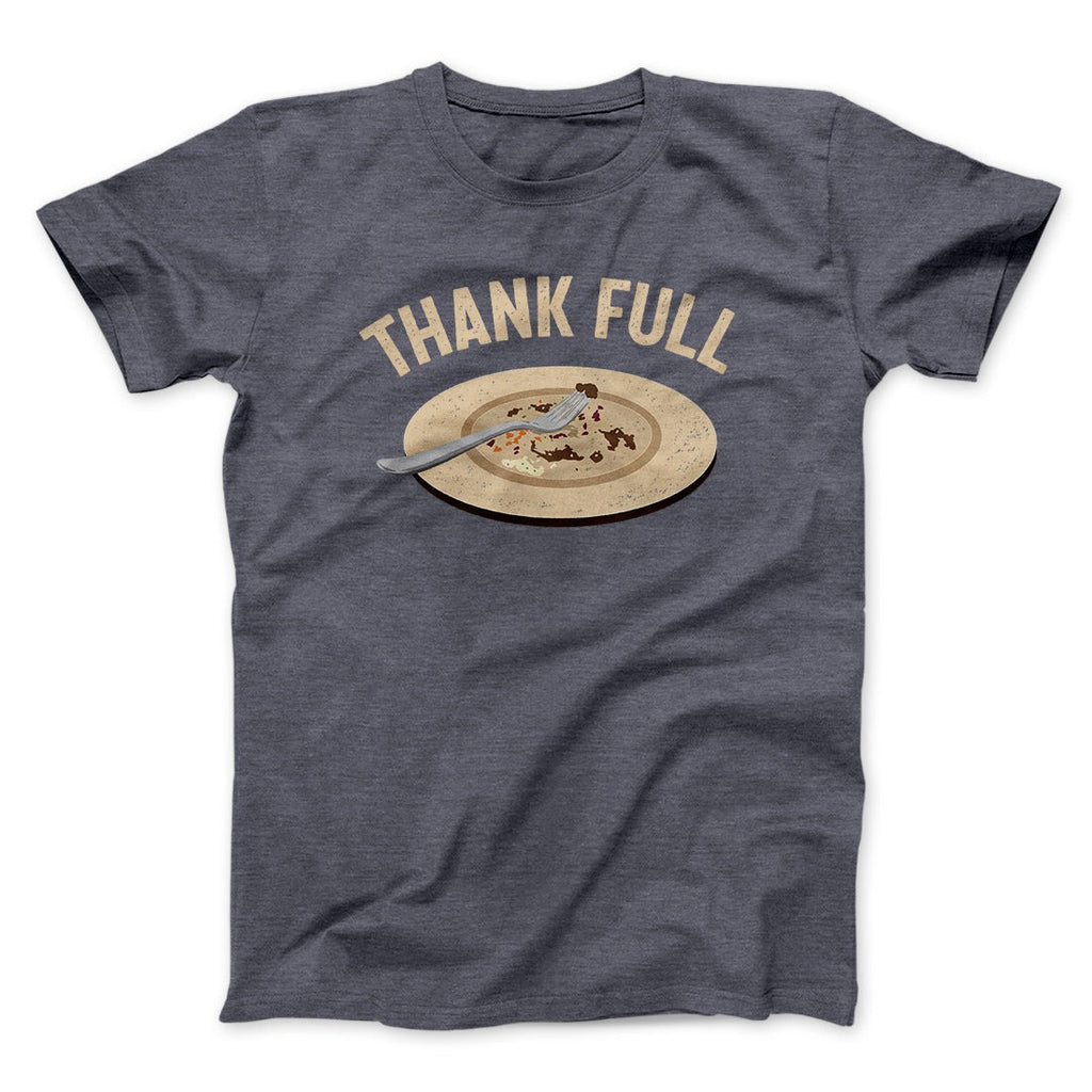 Thank Full Funny Thanksgiving Men/Unisex T-Shirt