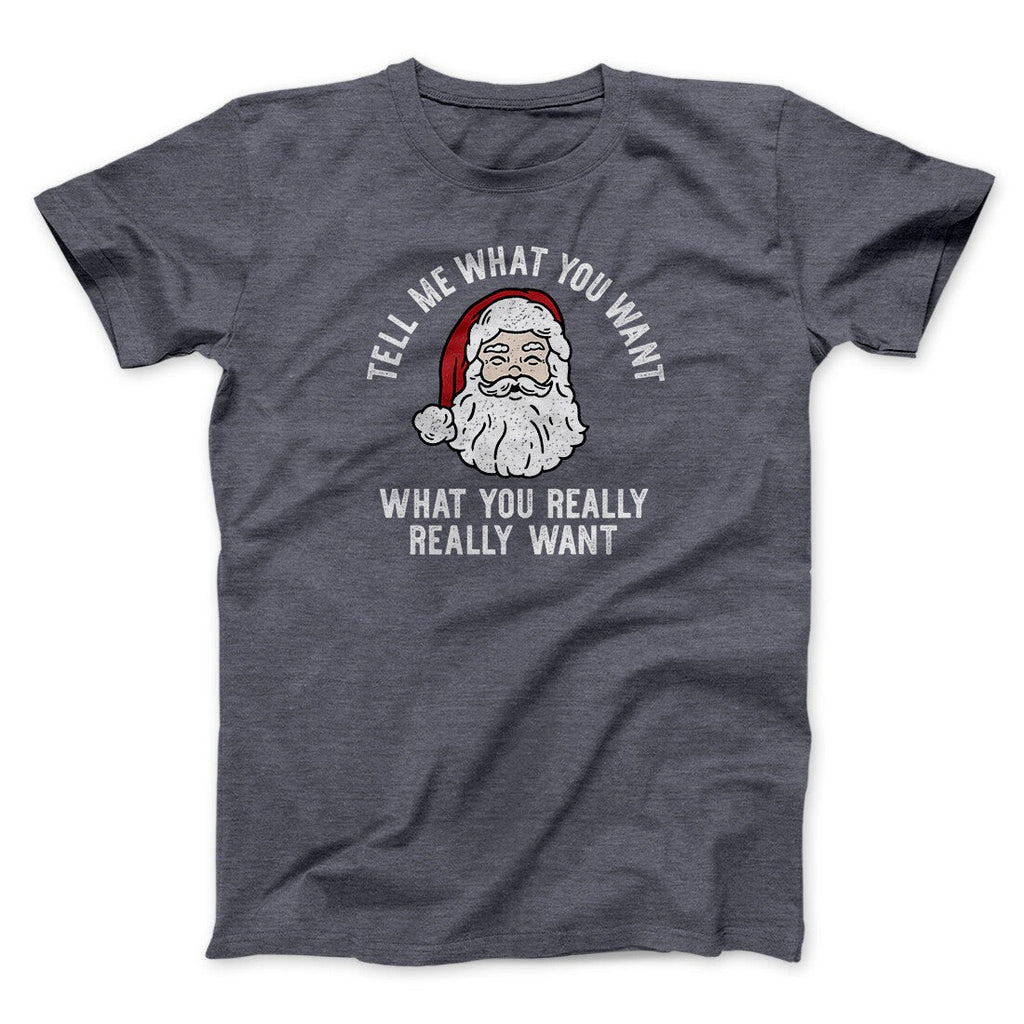 Tell Me What You Want, What You Really Really Want Men/Unisex T-Shirt