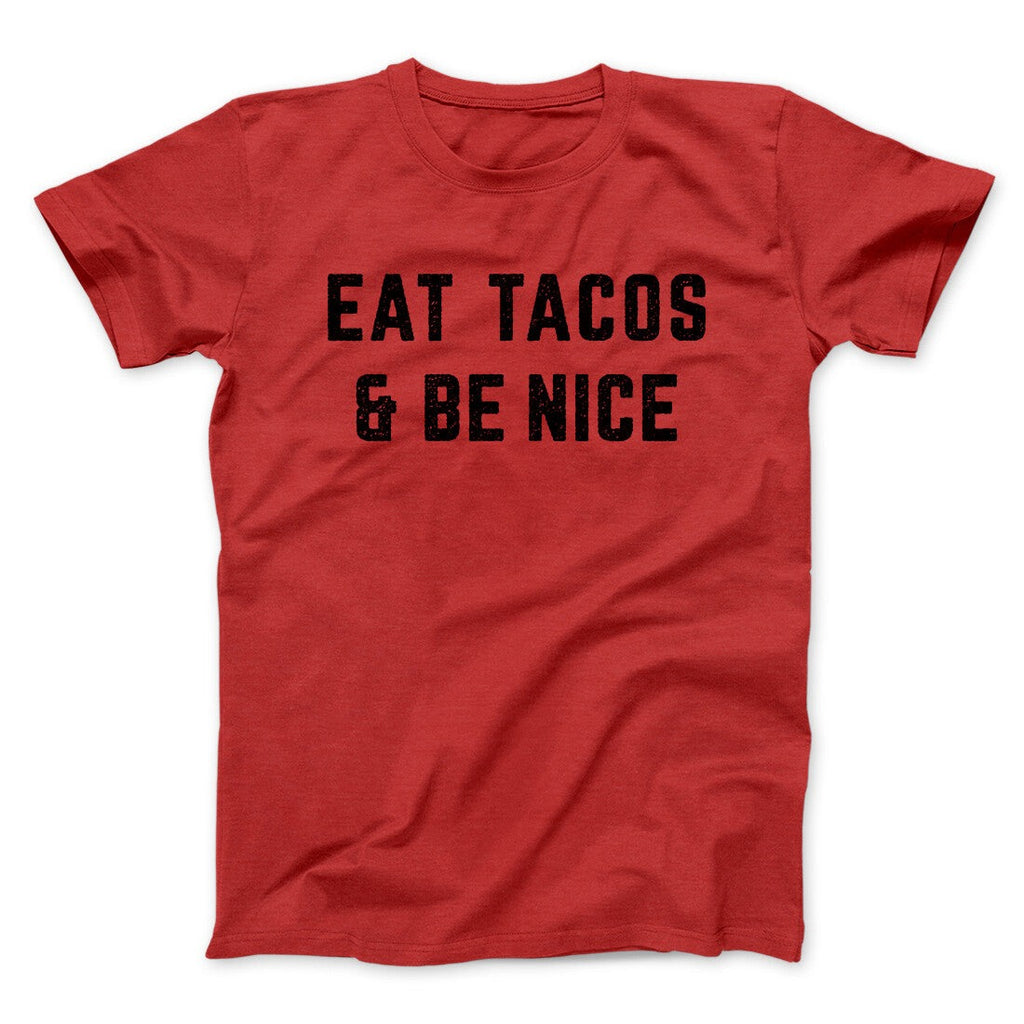 Eat Tacos And Be Nice Men/Unisex T-Shirt