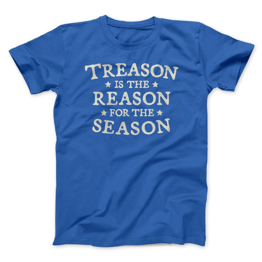 Treason Is The Reason For The Season Men/Unisex T-Shirt