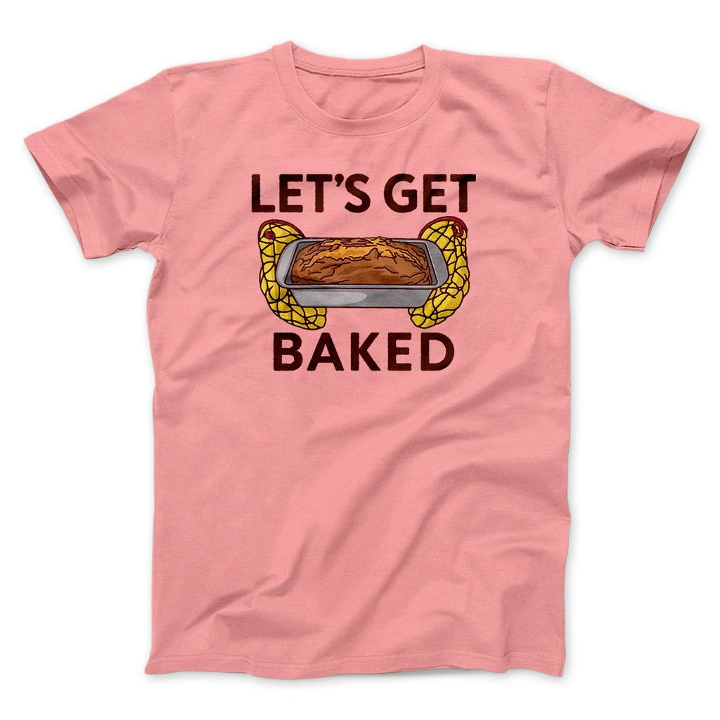 Let's Get Baked Men/Unisex T-Shirt