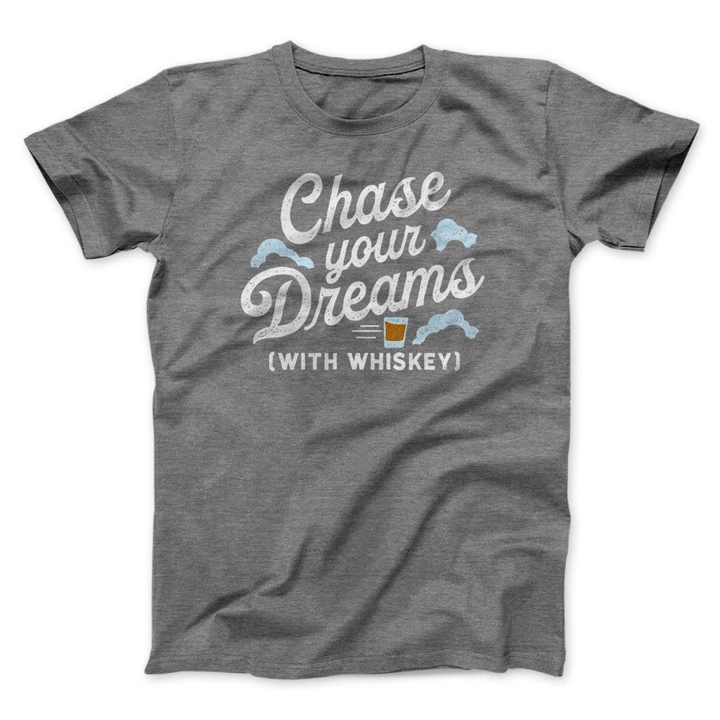 Chase Your Dreams With Whiskey Men/Unisex T-Shirt