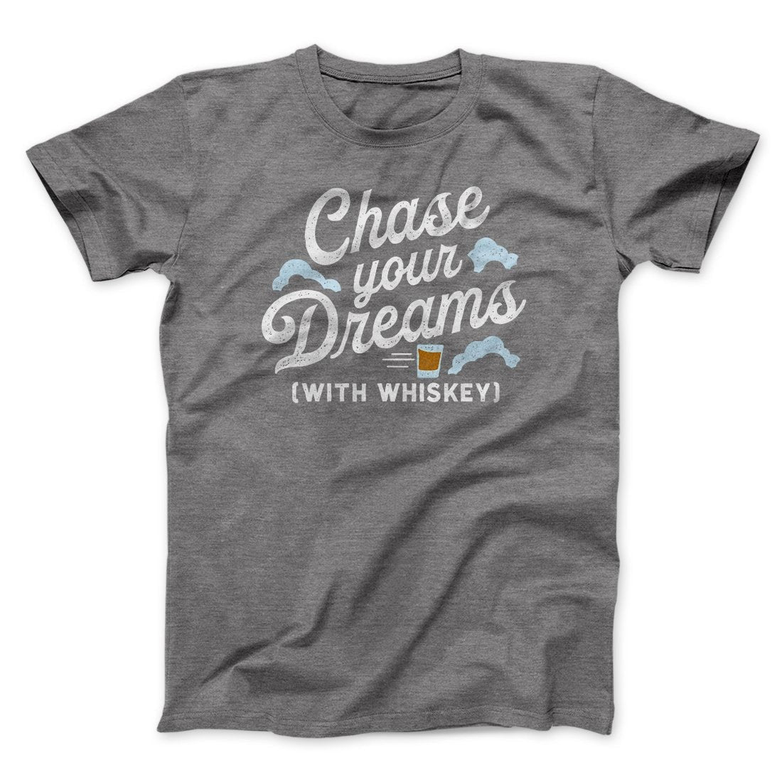 Chase Your Dreams With Whiskey Men/Unisex T-Shirt
