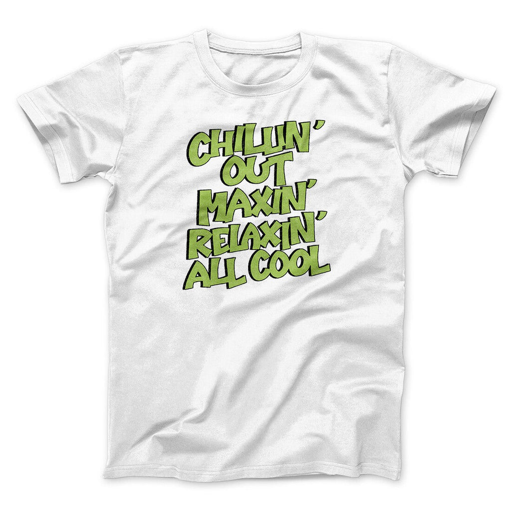 Chillin' Out Maxin' Relaxin All Cool Men/Unisex T-Shirt