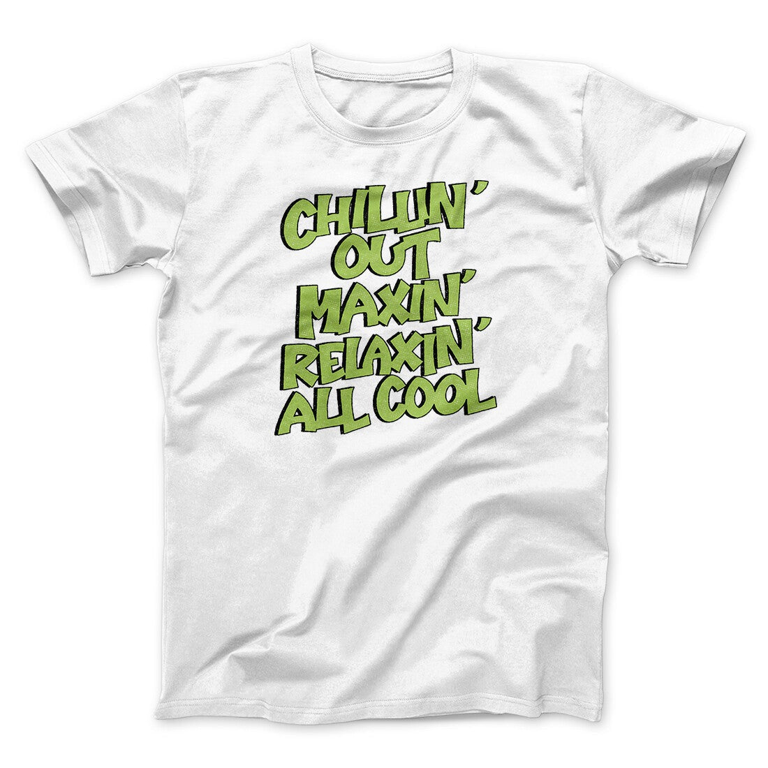 Chillin' Out Maxin' Relaxin All Cool Men/Unisex T-Shirt