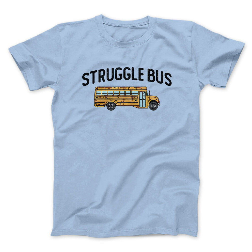 Struggle Bus Men/Unisex T-Shirt