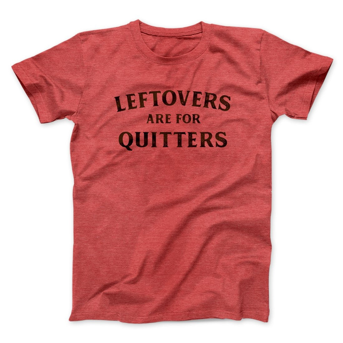 Leftovers Are For Quitters Funny Thanksgiving Men/Unisex T-Shirt
