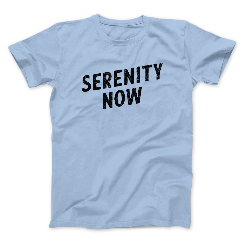 Serenity Now Men/Unisex T-Shirt