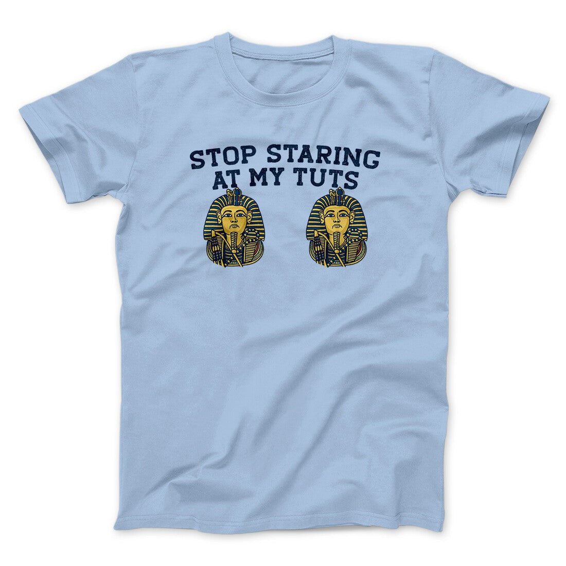 Stop Staring At My Tuts Men/Unisex T-Shirt