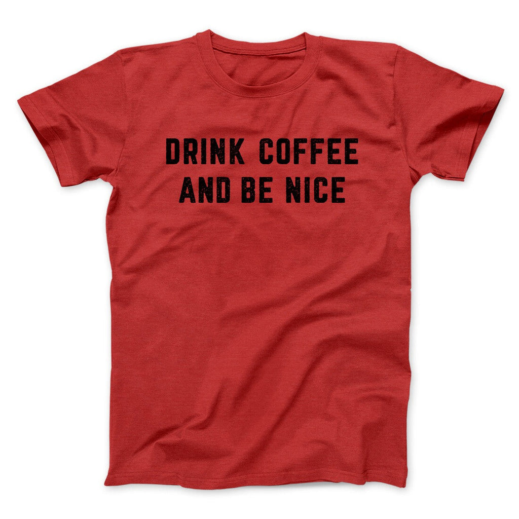 Drink Coffee And Be Nice Men/Unisex T-Shirt