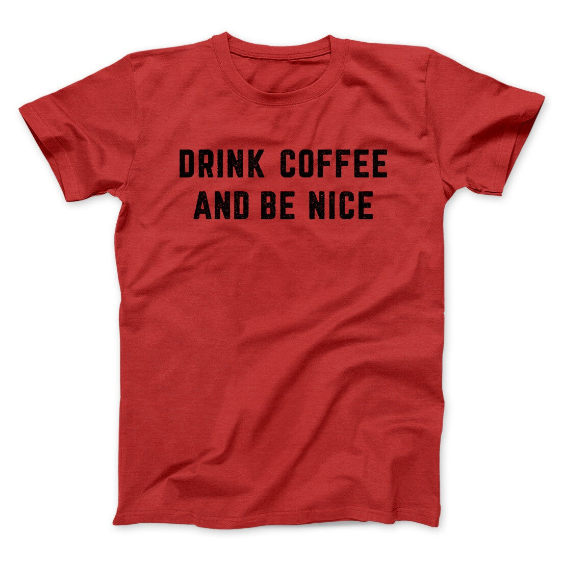 Drink Coffee And Be Nice Men/Unisex T-Shirt