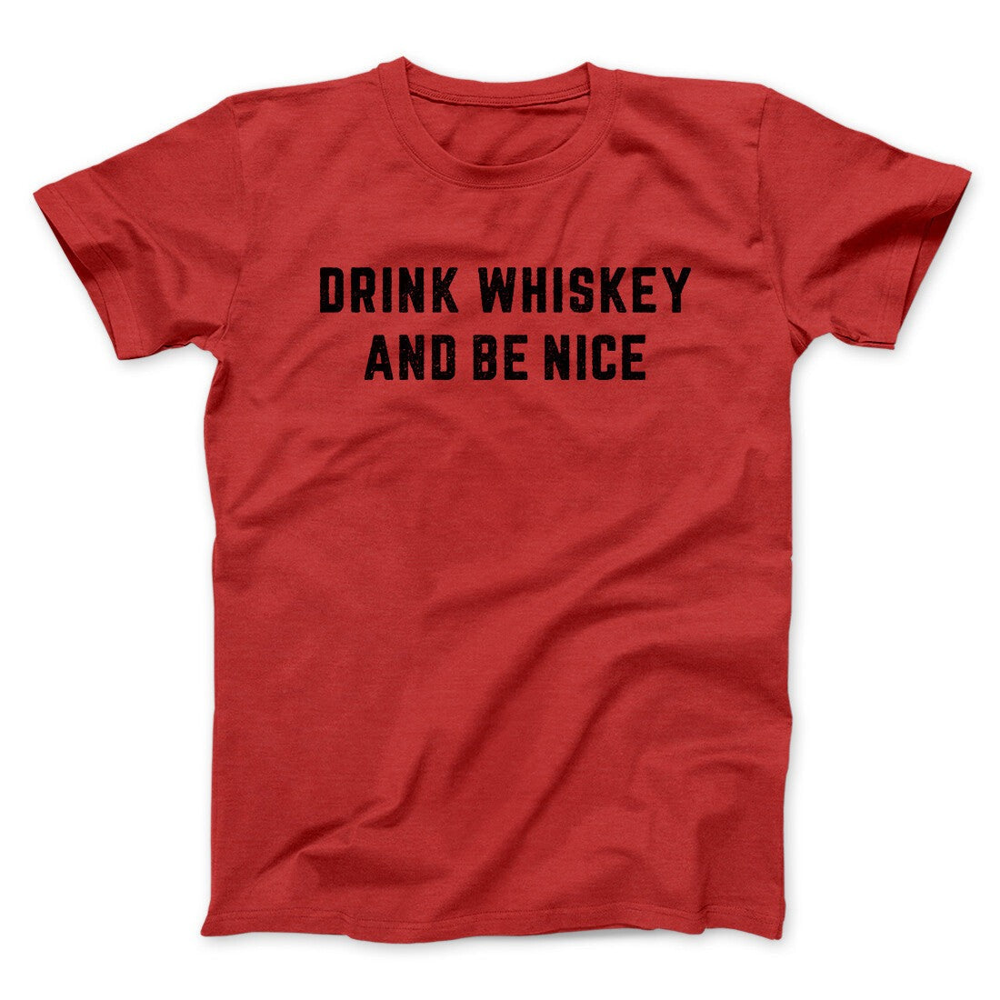 Drink Whiskey And Be Nice Men/Unisex T-Shirt
