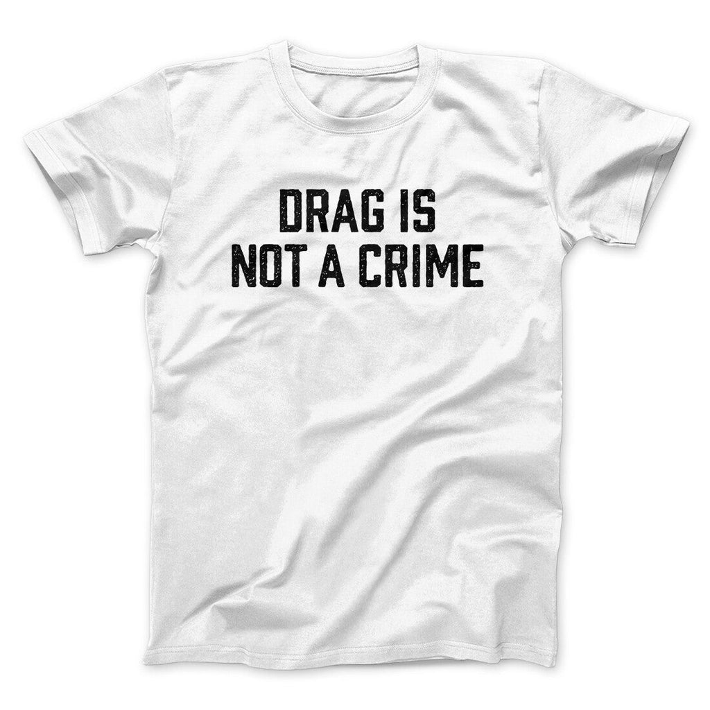 Drag Is Not A Crime Men/Unisex T-Shirt