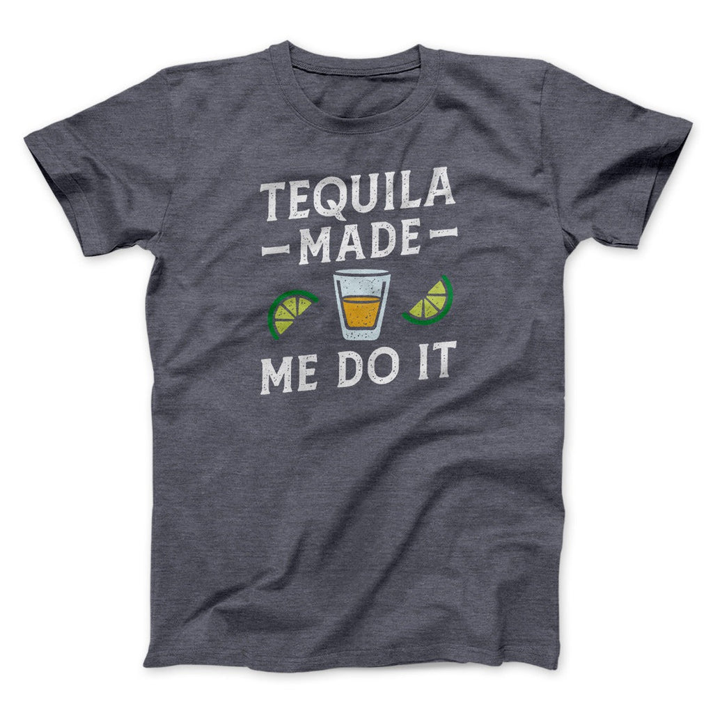 Tequila Made Me Do It Men/Unisex T-Shirt