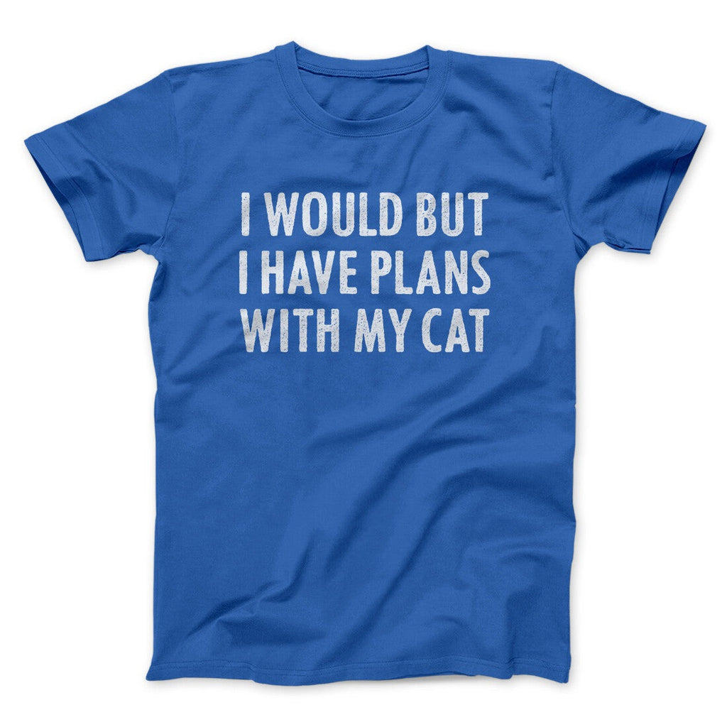 I Would But I Have Plans With My Cat Men/Unisex T-Shirt