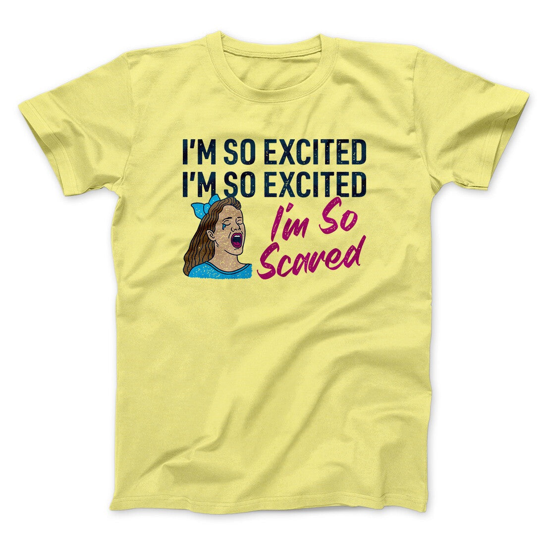 I'm So Excited, I'm So Excited, I'm So Scared Men/Unisex T-Shirt