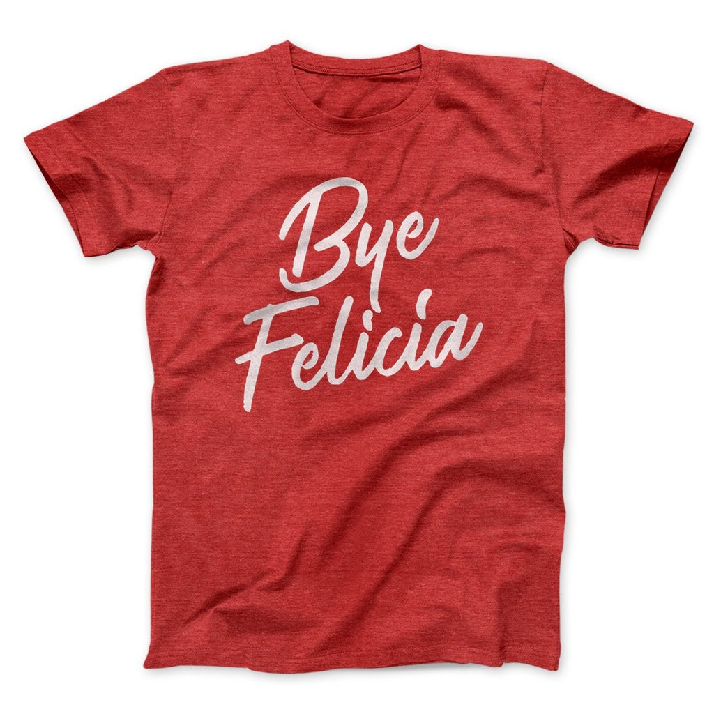 Bye Felicia Funny Movie Men/Unisex T-Shirt