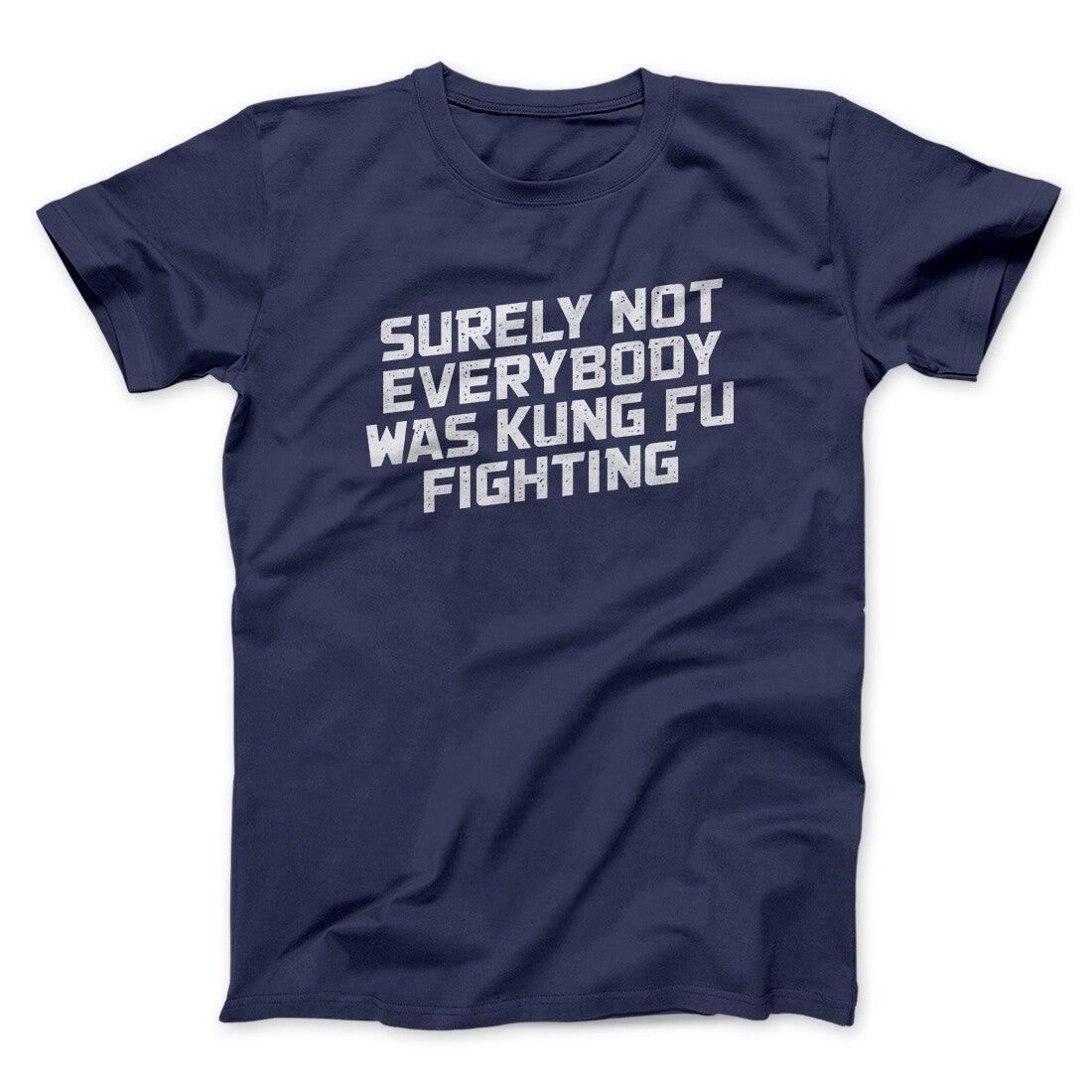 Surely Not Everyone Was Kung Fu Fighting Funny Men/Unisex T-Shirt