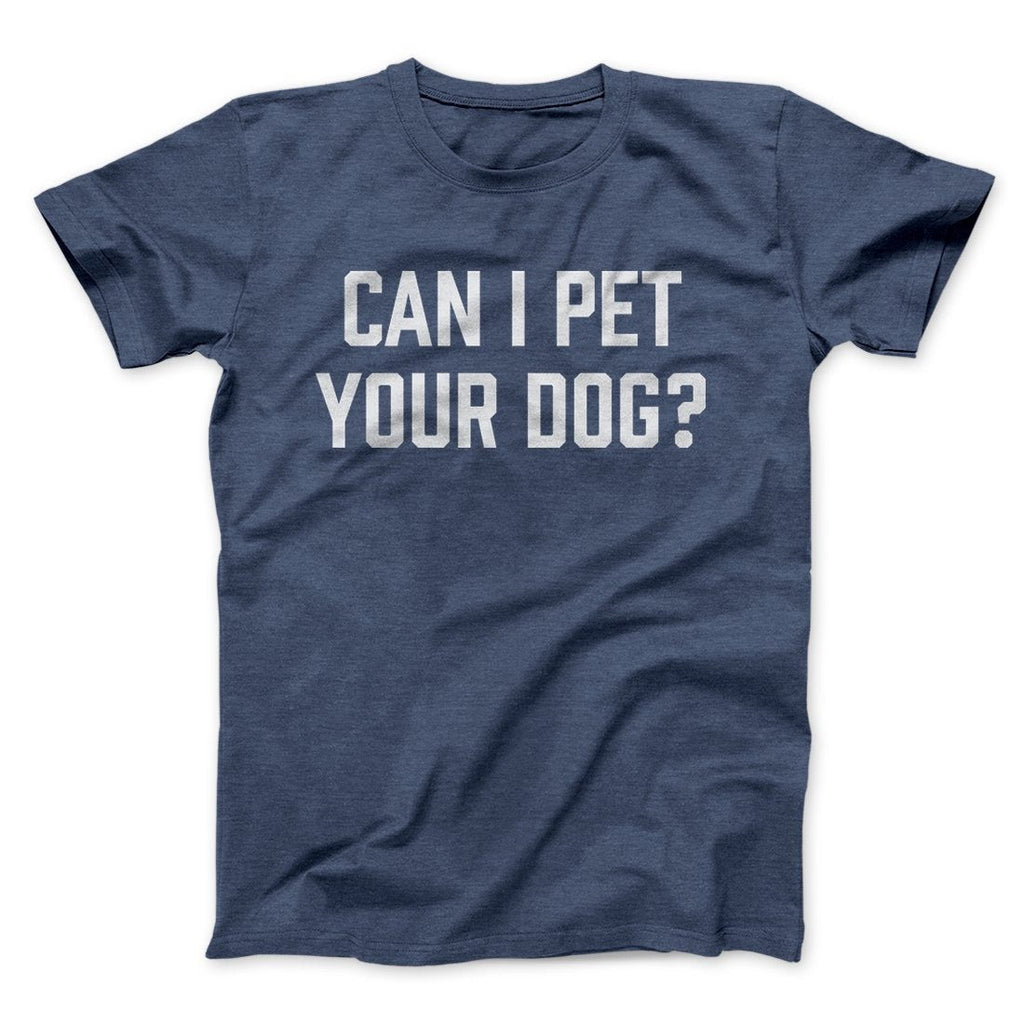 Can I Pet Your Dog? Funny Men/Unisex T-Shirt