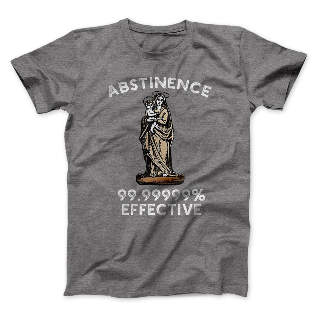 Abstinence: 99.99% Effective Men/Unisex T-Shirt