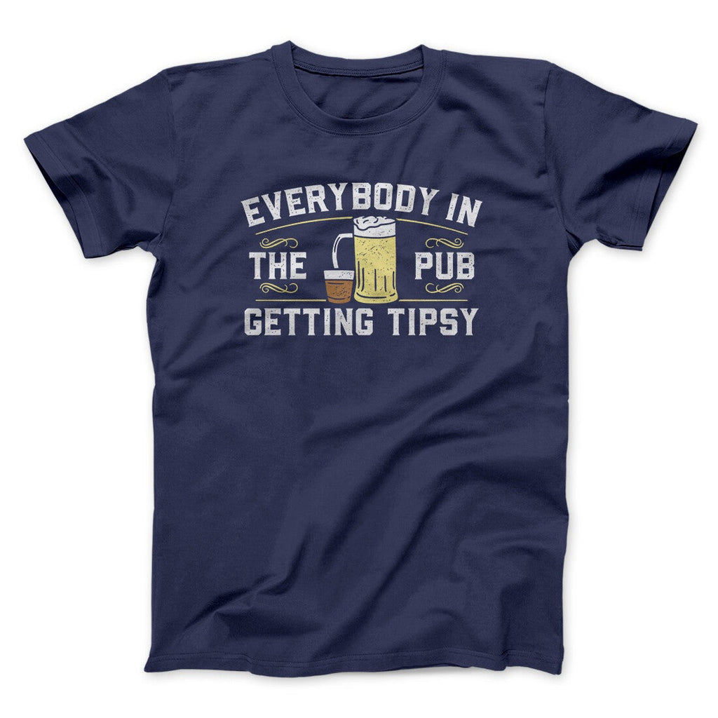 Everybody In The Pub Is Getting Tipsy Men/Unisex T-Shirt