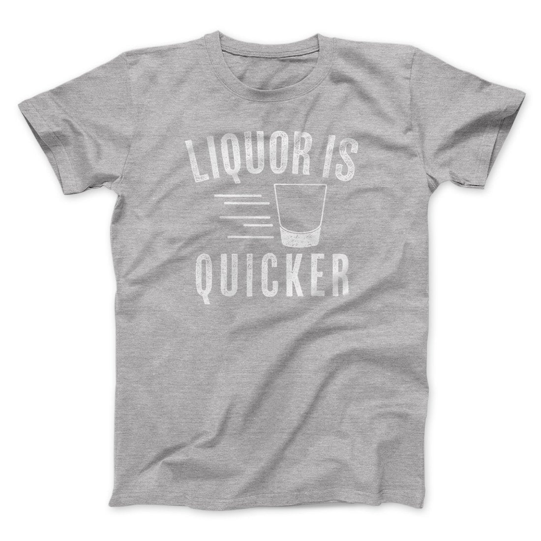 Liquor Is Quicker Men/Unisex T-Shirt
