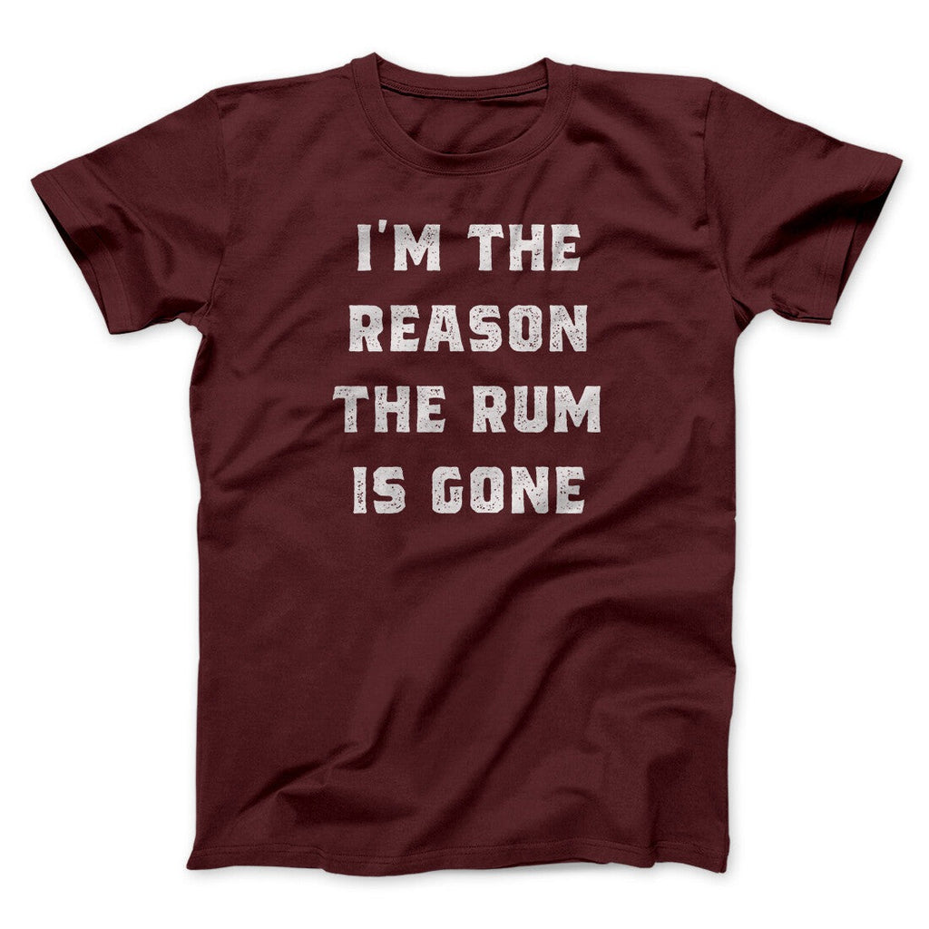 I'm The Reason The Rum Is Gone Men/Unisex T-Shirt