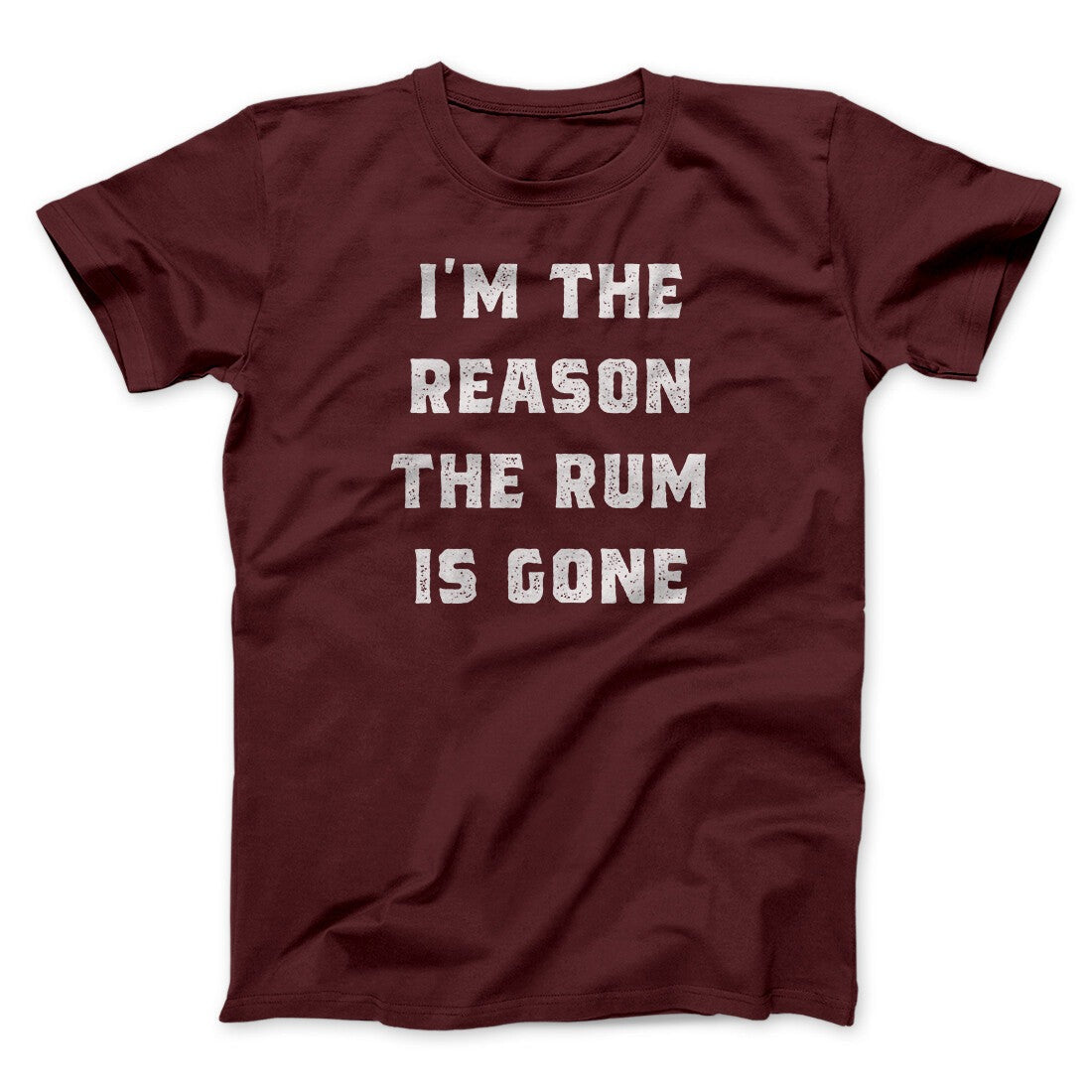 I'm The Reason The Rum Is Gone Men/Unisex T-Shirt