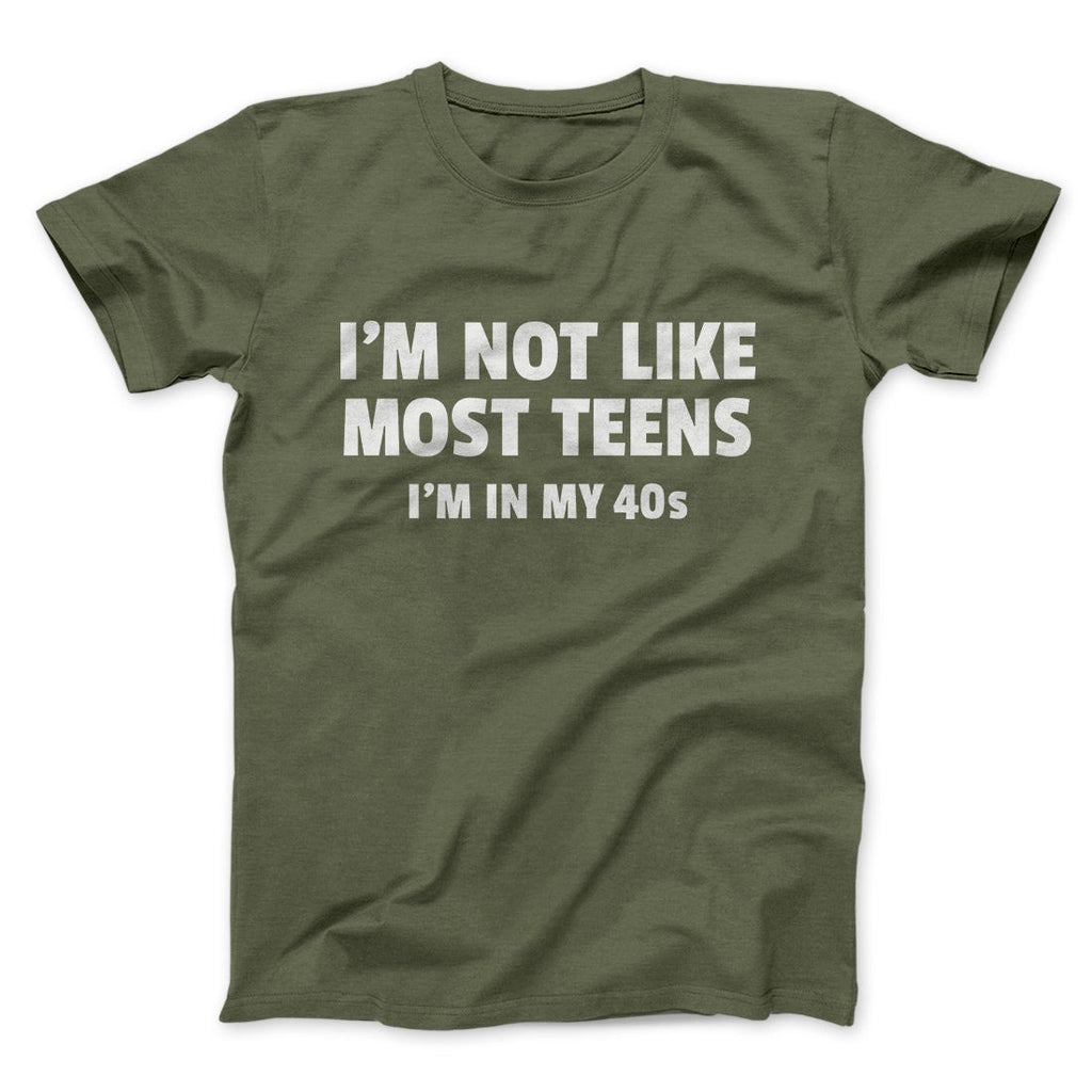 I'm Not Like Most Teens (40s) Funny Men/Unisex T-Shirt