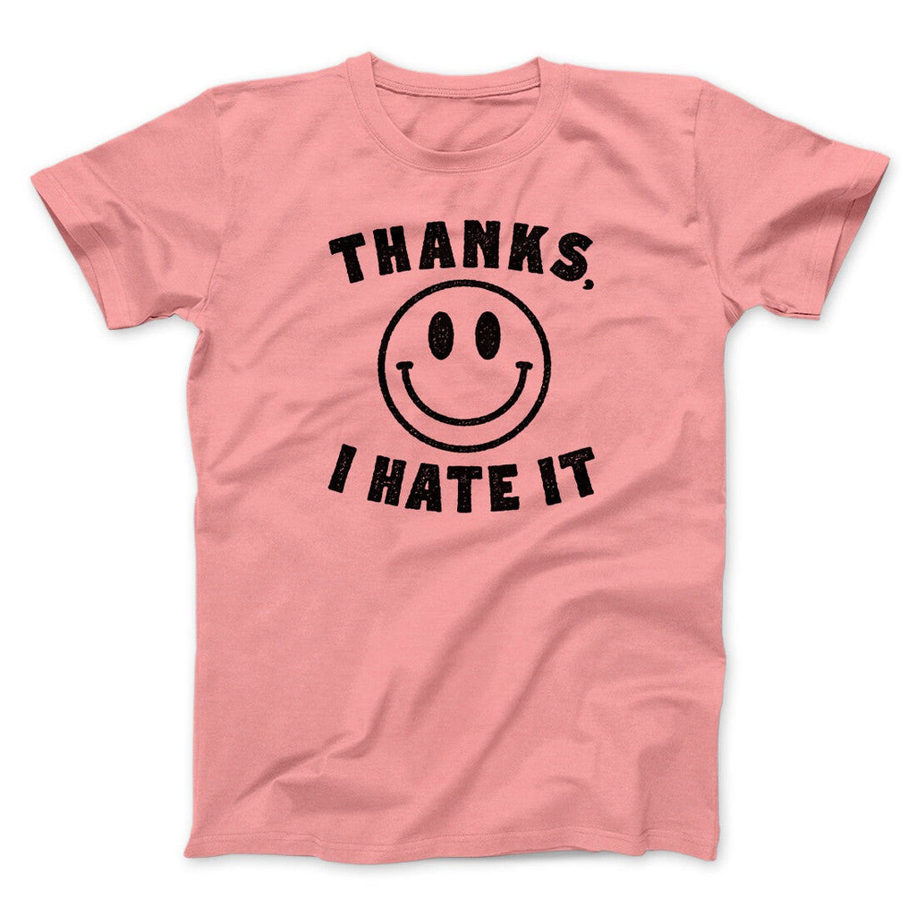 Thanks I Hate It Funny Men/Unisex T-Shirt
