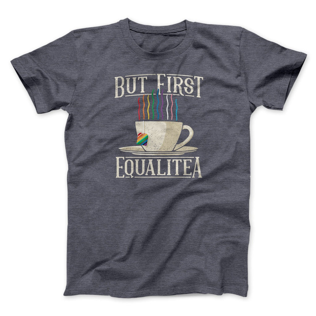 But First Equalitea Men/Unisex T-Shirt