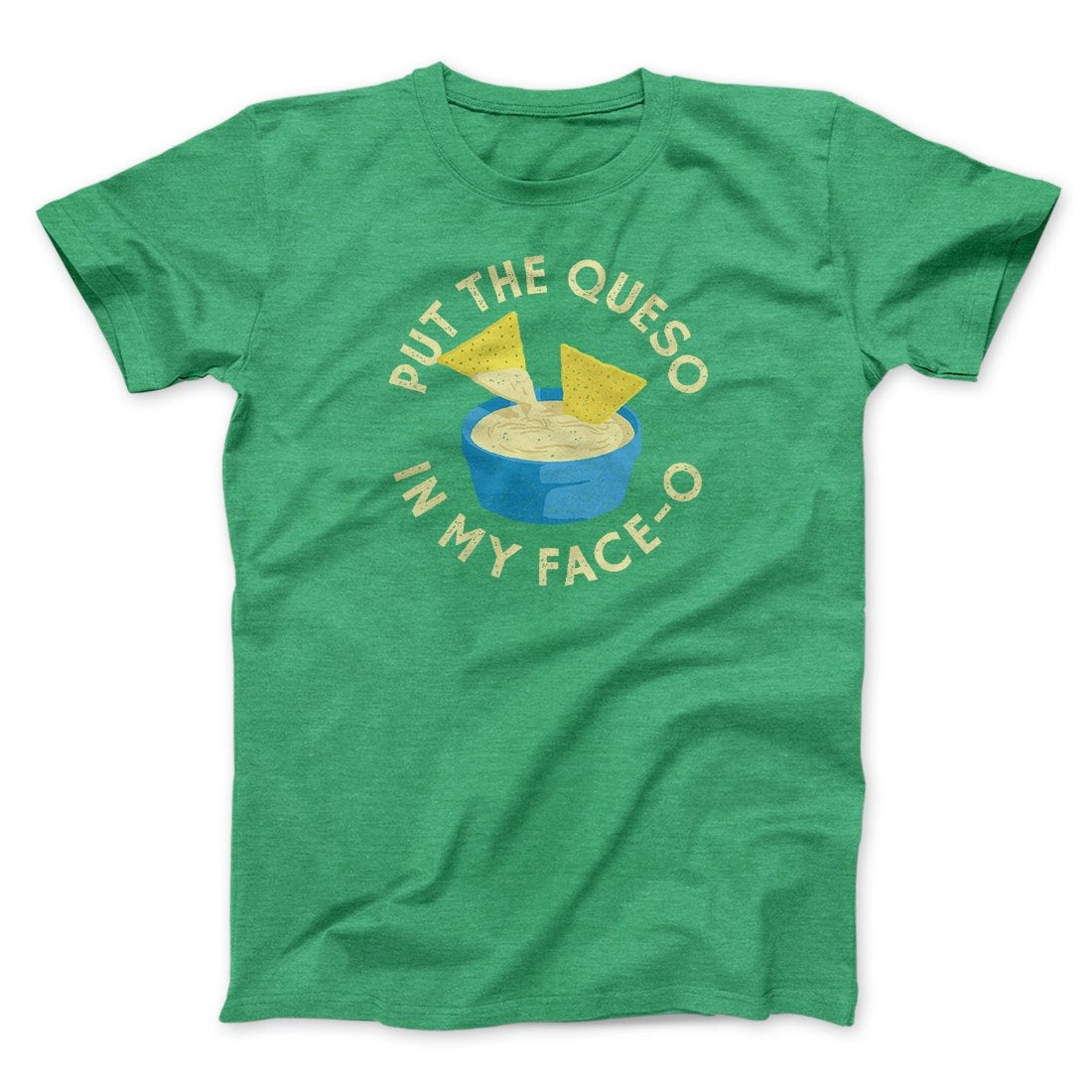 Put The Queso In My Face-O Men/Unisex T-Shirt