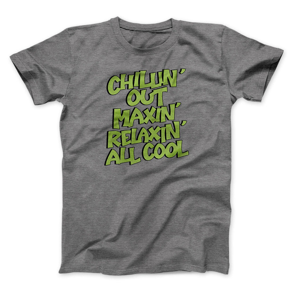 Chillin' Out Maxin' Relaxin All Cool Men/Unisex T-Shirt
