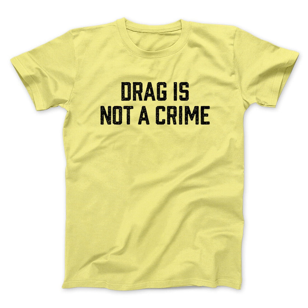 Drag Is Not A Crime Men/Unisex T-Shirt