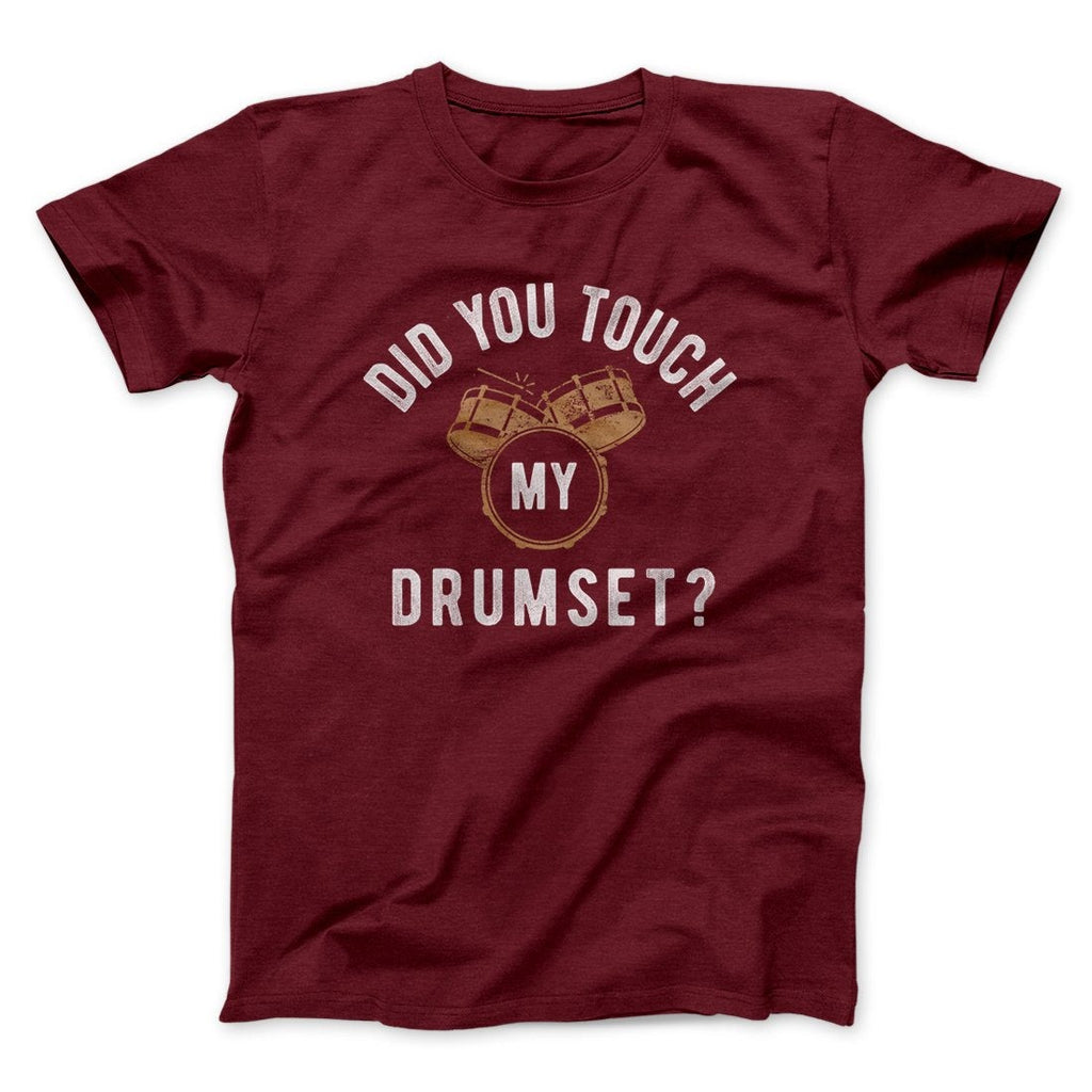 Did You Touch My Drumset? Funny Movie Men/Unisex T-Shirt