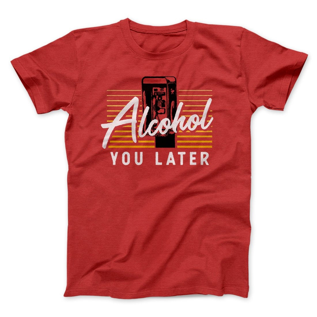 Alcohol You Later Men/Unisex T-Shirt