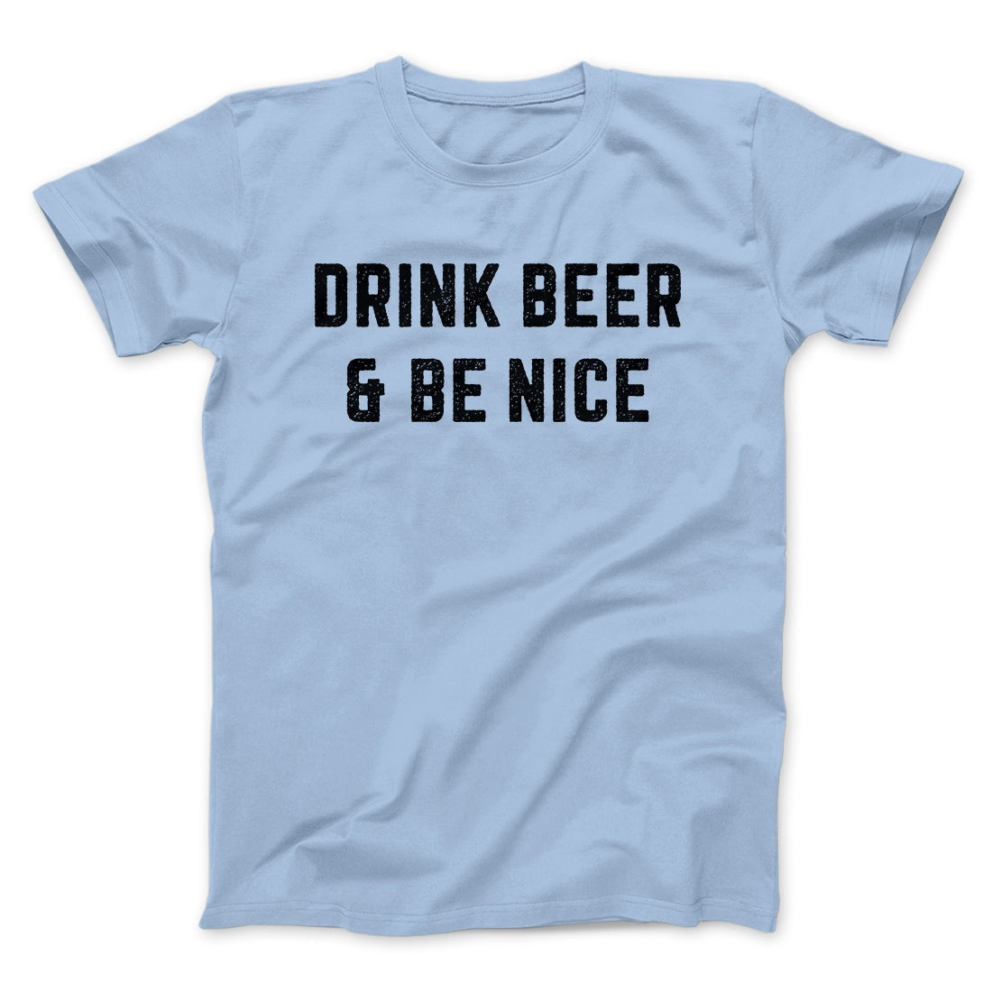 Drink Beer And Be Nice Men/Unisex T-Shirt