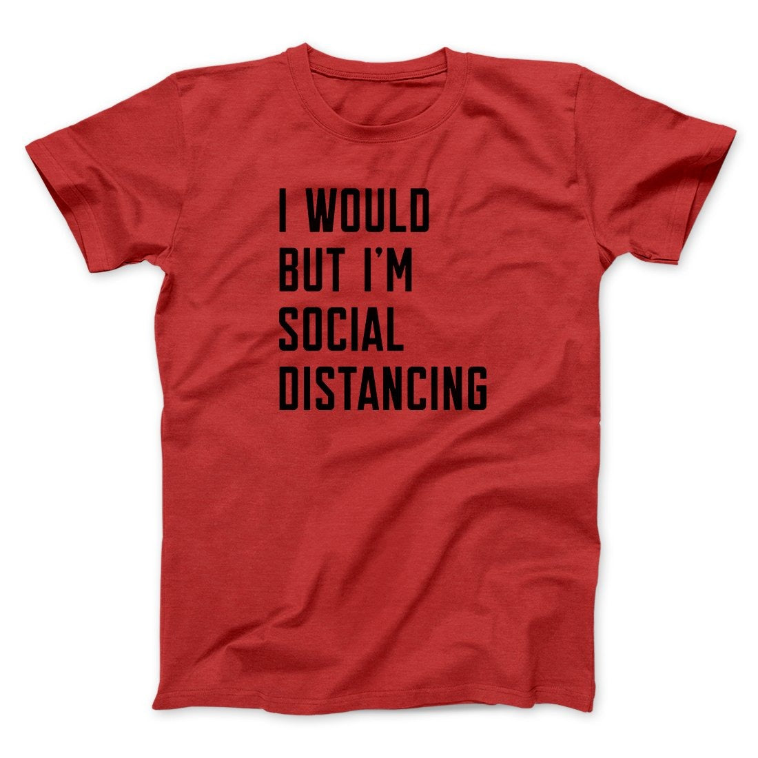 I Would But I'm Social Distancing Men/Unisex T-Shirt