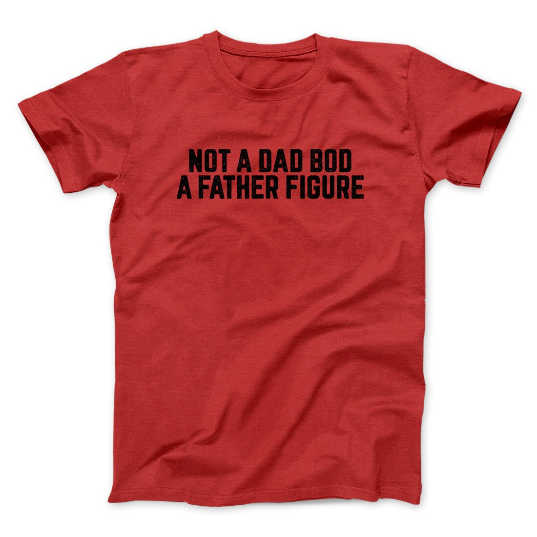 Not A Dad Bod A Father Figure Funny Men/Unisex T-Shirt