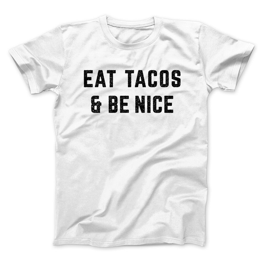 Eat Tacos And Be Nice Men/Unisex T-Shirt