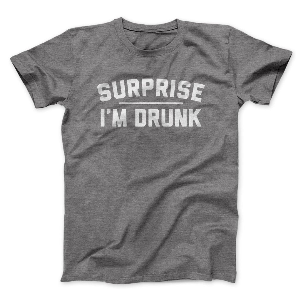 Surprise I'm Drunk Men/Unisex T-Shirt
