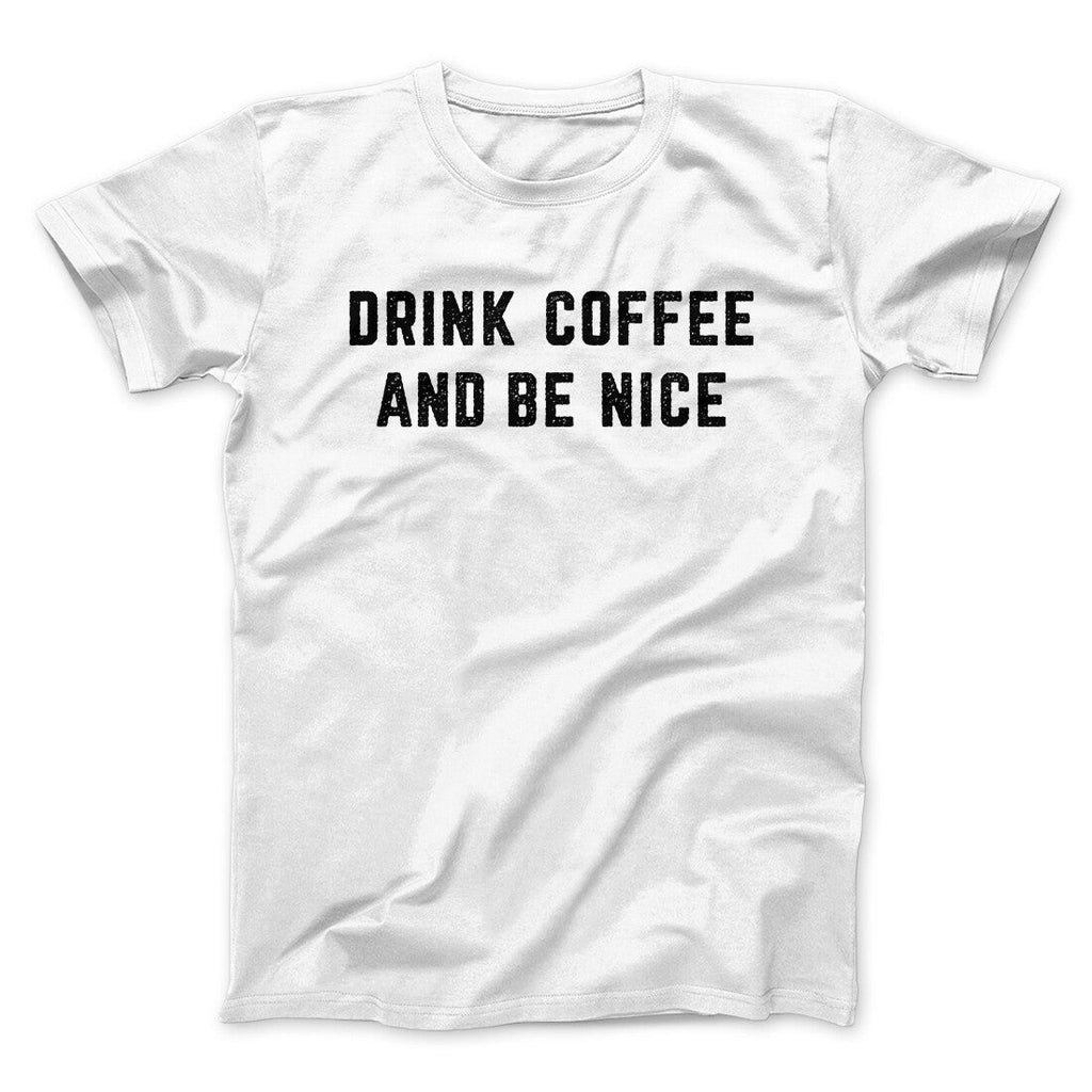 Drink Coffee And Be Nice Men/Unisex T-Shirt