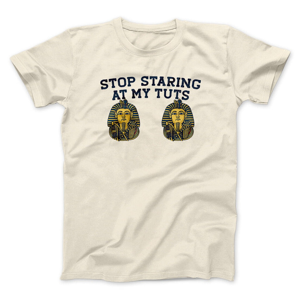 Stop Staring At My Tuts Men/Unisex T-Shirt