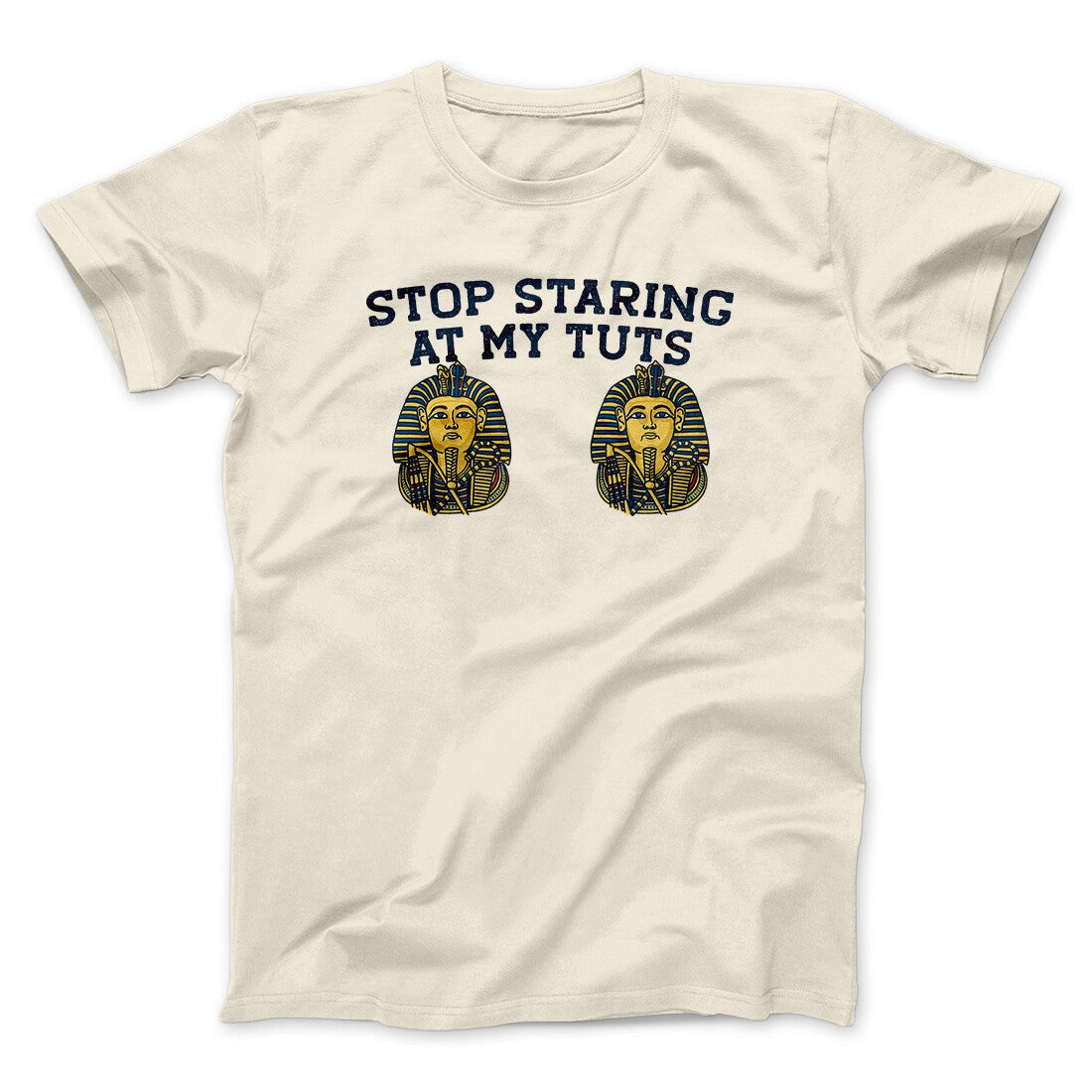 Stop Staring At My Tuts Men/Unisex T-Shirt