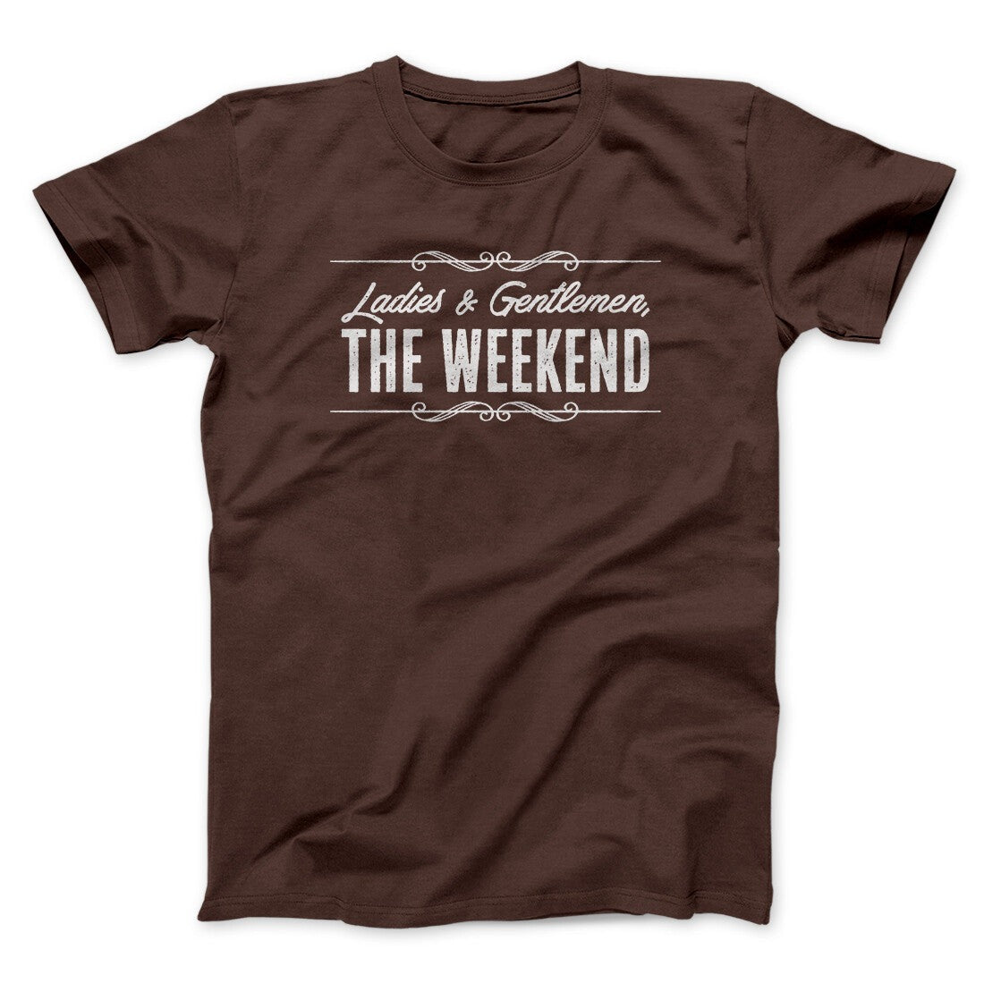 Ladies And Gentlemen The Weekend Funny Men/Unisex T-Shirt