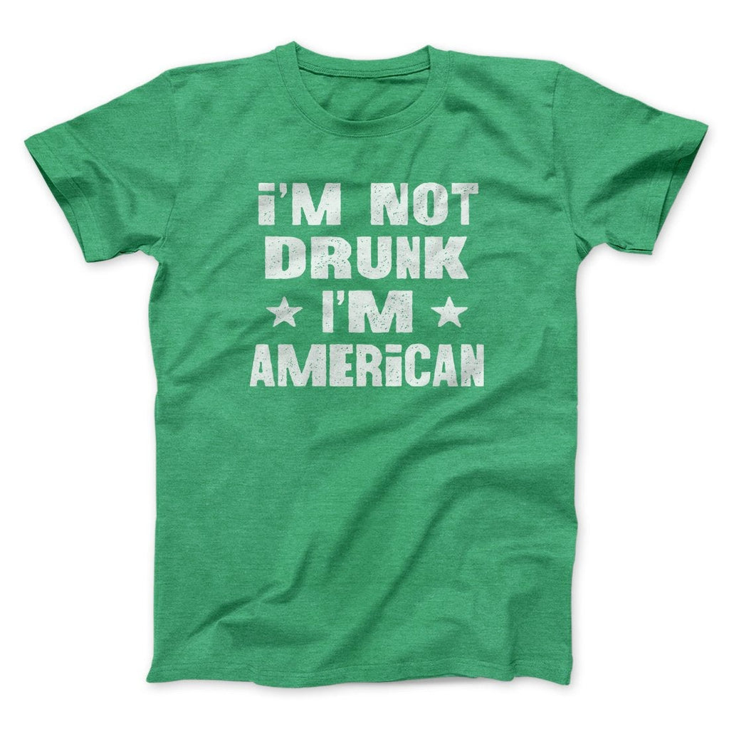 I'm Not Drunk I'm American Men/Unisex T-Shirt
