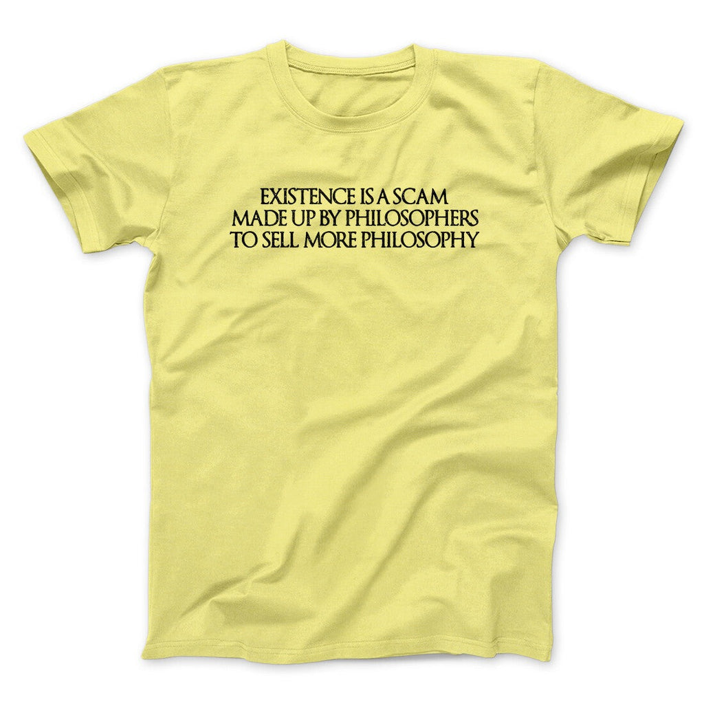 Existence Is A Scam Made Up By Philosophers Men/Unisex T-Shirt
